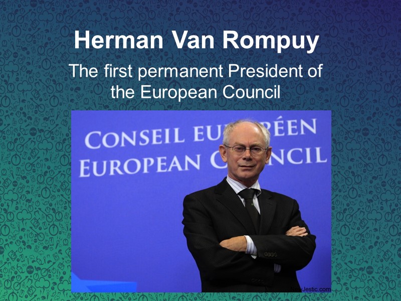 Herman Van Rompuy The first permanent President of the European Council